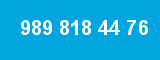 989 818 44 76